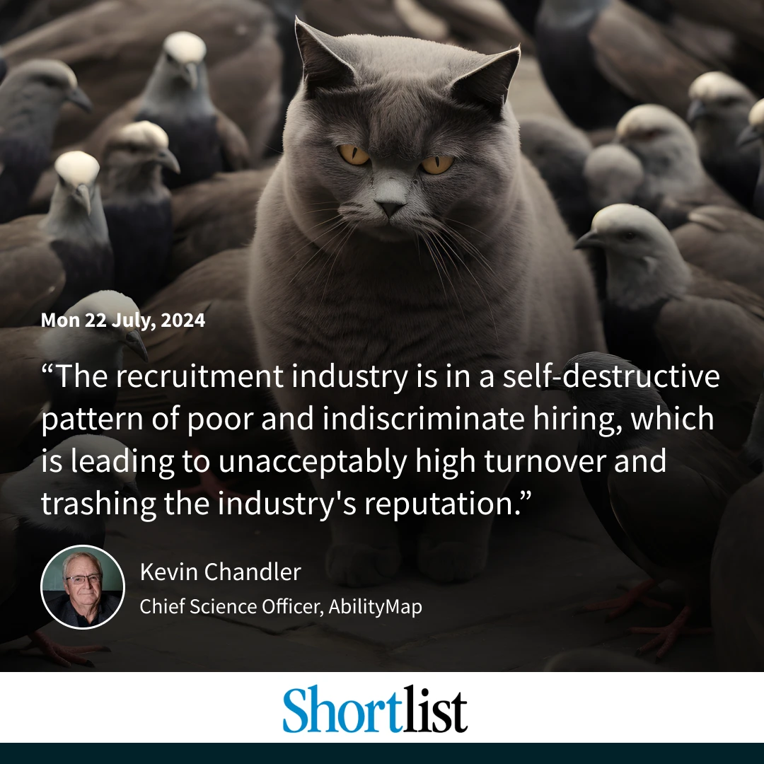 The recruitment industry is in a self-destructive pattern of poor and indiscriminate hiring, which is leading to unacceptably high turnover and trashing the industry's reputation, says 50-year recruitment industry veteran Kevin Chandler.